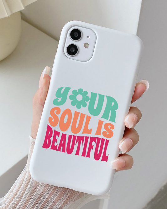 Phone case with 'Your Soul is Beautiful' text